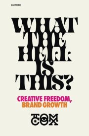 What The Hell Is This?: Creative Freedom, Brand Growth cover image