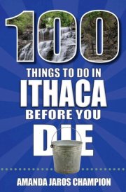 100 Things to Do in Ithaca Before You Die cover image