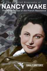 The Detailed Biography of Nancy Wake: The White Mouse of the French Resistance cover image