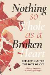 Nothing so Whole as a Broken Heart: Reflections for the Days of Awe cover image