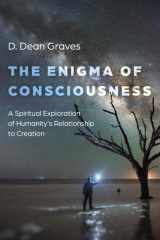 Enigma of Consciousness A Spiritual Exploration of Humanity's Relationship to Creation cover image