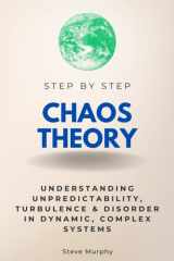 Chaos Theory Step by Step: Understanding Unpredictability, Turbulence & Disorder in Dynamic, Complex Systems (Step By Step Subject Guides) cover image