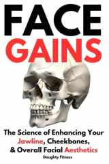 Face Gains: The Science of Enhancing Your Jawline, Cheekbones, & Overall Facial Aesthetics - Looksmaxing cover image
