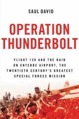 Operation Thunderbolt Flight 139 and the Raid on Entebbe Airport, the Most Audacious Hostage Rescue Mission in History cover image
