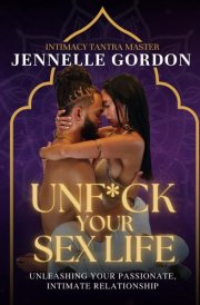 Unf*ck Your Sex Life: Unleashing Your Passionate, Intimate Relationship cover image