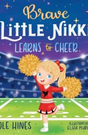 Brave Little Nikki Learns to Cheer This is the Inspiring Story of a Petite Young Girl's Unrelenting Perseverance to Find a Sport where She Would Shine. cover image