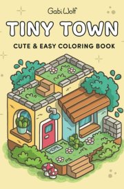 Tiny Town: Cute and Easy Coloring Book for Adults and Teens, Super Cute Designs of Cozy Spaces for Relaxation cover image