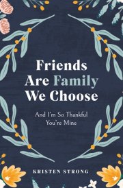 Friends Are Family We Choose And I’m So Thankful You’re Mine cover image