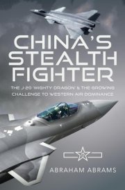 China's Stealth Fighter The J-20 'Mighty Dragon' and the Growing Challenge to Western Air Dominance cover image