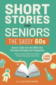 Short Stories for Seniors: The Sassy 60s: Historic Tales from the 1960s That Stimulate Nostalgia and Engagement – Large Print – Memory Prompts After Each Story to Promote Discussion and Activity cover image