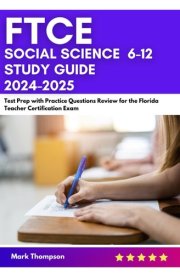 FTCE Social Science 6-12 Study Guide 2024-2025: Test Prep with Practice Questions Review for the Florida Teacher Certification Exam cover image