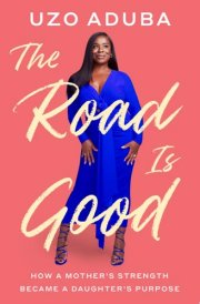 The Road Is Good How a Mother's Strength Became a Daughter's Purpose cover image