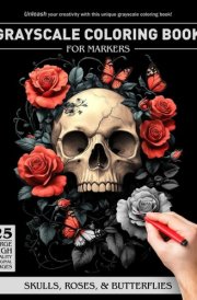 Skulls, Roses, & Butterflies Grayscale Coloring Book For Markers: Great coloring book gift for family, friends, and coworkers cover image