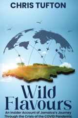 Wild Flavours An Insider Account Of Jamaica's Journey Through The Crisis Of The Covid-19 Pandemic cover image