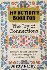 My Activity book for Dr Ruth. K. Westheimer The Joy of Connections: 100 Ways to Beat Loneliness and Live a Happier and More Meaningful Life. cover image
