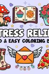 Stress Relief: Bold and Easy Coloring Book for Adults Featuring 60 Large Print Simple Designs, Including Flowers, Landscapes, Food and Snacks, Drinks, Sweets, Many More Cute Things (Bold and Easy Coloring Books for Adults) cover image