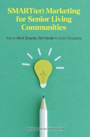 SMART(er) Marketing for Senior Living Communities: How to Work Smarter, Not Harder to Grow Occupancy cover image