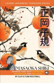 Learn Japanese through Haiku - Masaoka Shiki: Enjoy Japanese culture while building your vocabulary and grammar cover image