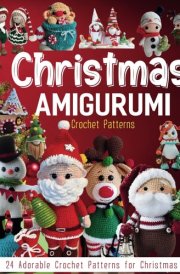 Christmas Amigurumi Crochet Patterns: 24 Adorable Crochet Patterns for Christmas cover image