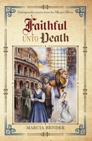 Faithful Unto Death Unforgettable Stories of the Martyrs Mirror cover image