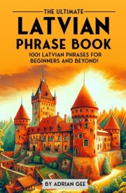 The Ultimate Latvian Phrase Book 1001 Latvian Phrases for Beginners and Beyond! cover image