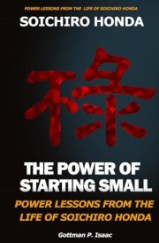 THE POWER OF STARTING SMALL POWER LESSONS FROM THE LIFE OF SOICHIRO HONDA cover image