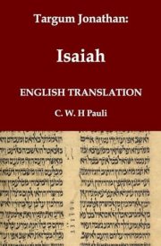 Targum Jonathan of the Prophet Isaiah in English Translation With an Introduction and Footnotes Explaining Important Words and Phrases in the Aramaic Text cover image