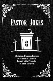 Pastor Jokes Christian Puns and Jokes to Charm a Church, Laugh with Friends, & Ease the Soul cover image
