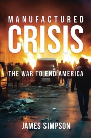 Manufactured Crisis: The War to End America cover image