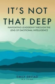 It's Not That Deep Navigating Leadership Through the Lens of Emotional Intelligence cover image