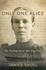 Only One Alice The Teaching Life of Alice King Ebey cover image