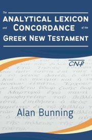 The Analytical Lexicon and Concordance of the Greek New Testament (Center for New Testament Restoration Series) cover image