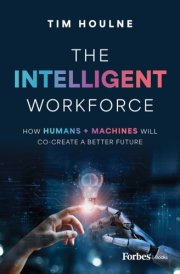 The Intelligent Workforce How Humans and Machines Will Co-Create a Better Future cover image