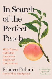 In Search of the Perfect Peach Why flavour holds the answer to fixing our food system cover image
