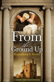 From the Ground Up A Robert Smythson Mystery cover image