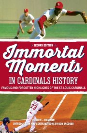 Immortal Moments in Cardinals History, 2nd Edition cover image