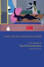 I Said That Love Heals From Inside Love Poems of Yusef Komunyakaa cover image