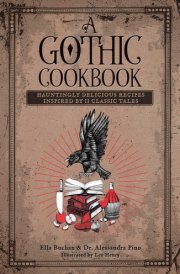 A Gothic Cookbook Hauntingly Delicious Recipes Inspired by 13 Classic Tales cover image