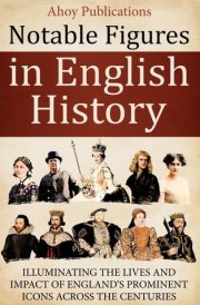 Notable Figures in English History Illuminating the Lives and Impact of England's Prominent Icons Across the Centuries cover image