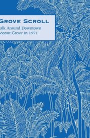 The Grove Scroll - A Walk Around Downtown Coconut Grove in 1971 cover image