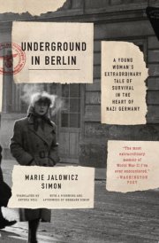 Underground in Berlin A Young Woman's Extraordinary Tale of Survival in the Heart of Nazi Germany cover image