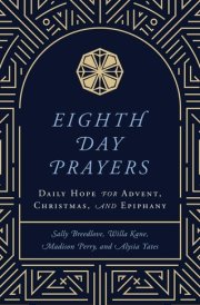 Eighth Day Prayers (Volume 1) Daily Hope for Advent, Christmas, and Epiphany cover image