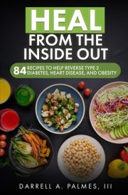 Heal from the Inside Out: 84 Recipes to Help Reverse Type 2 Diabetes, Heart Disease, and Obesity cover image