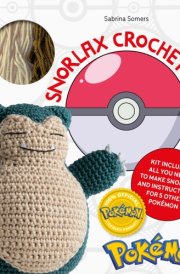 Pokémon Crochet Snorlax Kit: Includes materials to make Snorlax and instructions for 5 other Pokémon cover image