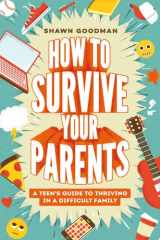 How to Survive Your Parents A Teen's Guide to Thriving in a Difficult Family cover image