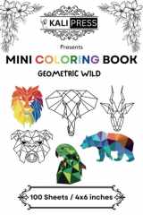 Geometric Wild Animals 4x6 Mini Coloring Book Hand Drawn Illustration Kids Adults 100 Pages: Bold & Easy Tiny Small Pocket Size Travel Friendly Funny and Cute [Kali Press] cover image