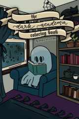 The Dark Academia Coloring Book, By Serafine Art and Design: Witchy Coloring Book for Adults and Teens Featuring Spooky Cute Illustrations with ... Coloring Books by Serafine Art & Design) cover image
