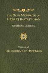 The Sufi Message of Hazrat Inayat Khan Vol. 6 Centennial Edition The Alchemy of Happiness cover image