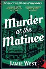 Murder at the Matinee This Golden-age Style Theatrical Murder Mystery is Perfect for Fans of Richard Osman, Robert Thorogood And, of Course, Agatha Christie! cover image