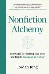 Nonfiction Alchemy: Your Guide to Finishing Your Book and Finally Becoming an Author cover image